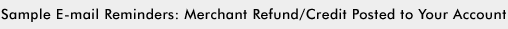 Sample E-mail Reminders: Merchant Refund/Credit Posted to Your Account